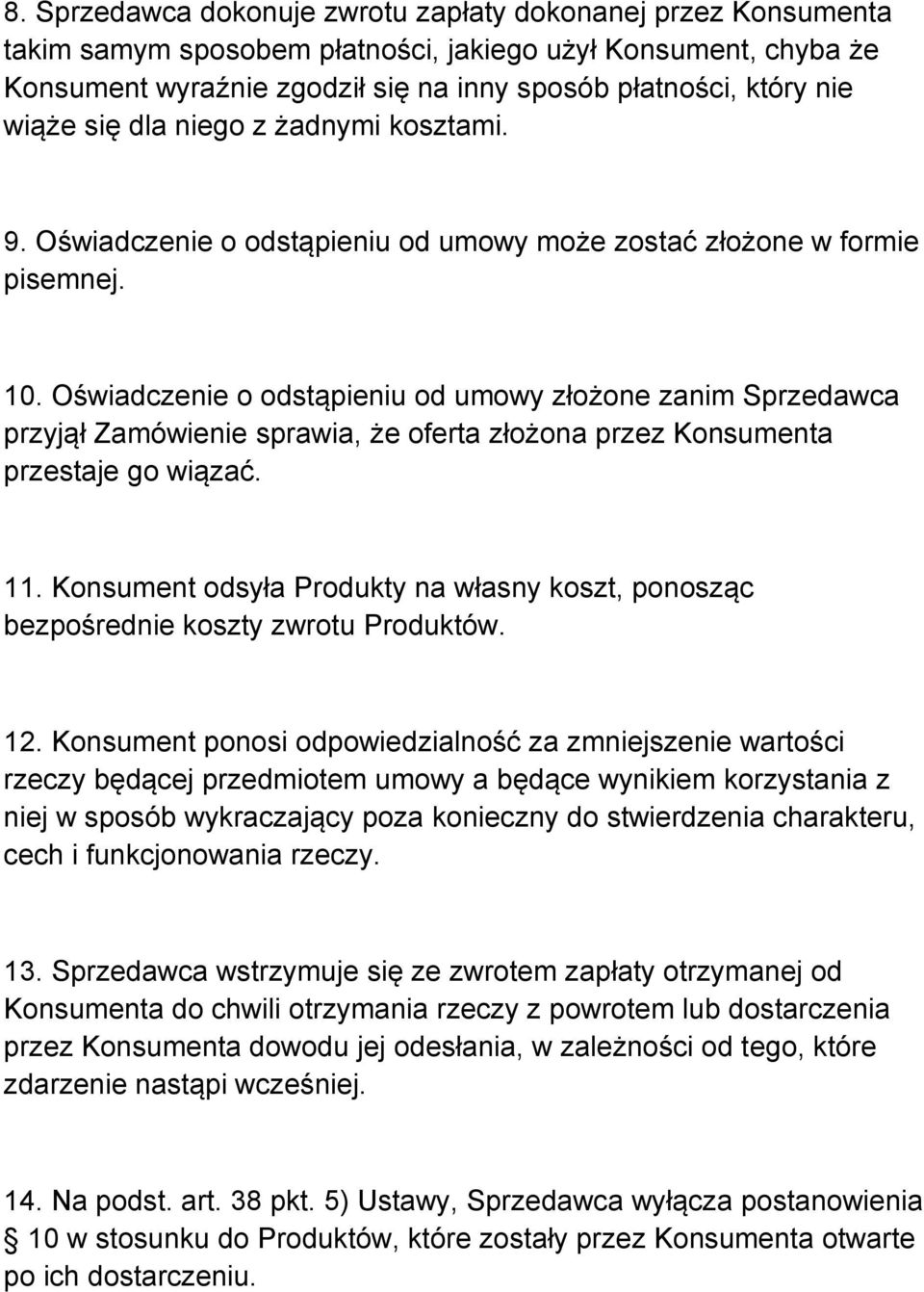 Oświadczenie o odstąpieniu od umowy złożone zanim Sprzedawca przyjął Zamówienie sprawia, że oferta złożona przez Konsumenta przestaje go wiązać. 11.