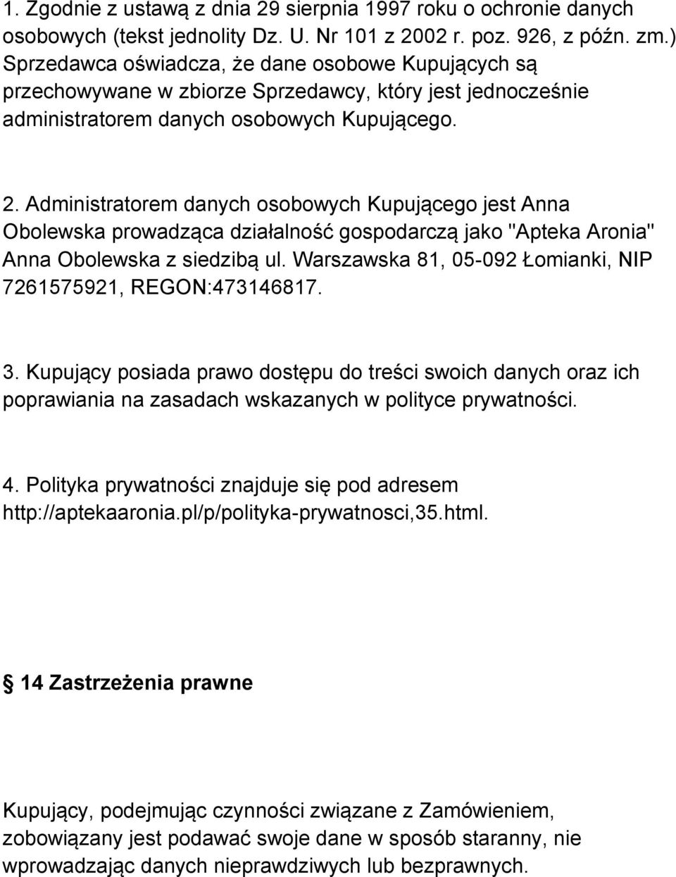 Administratorem danych osobowych Kupującego jest Anna Obolewska prowadząca działalność gospodarczą jako "Apteka Aronia" Anna Obolewska z siedzibą ul.