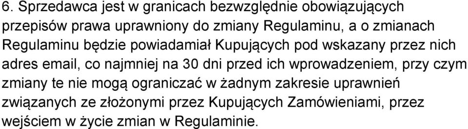 co najmniej na 30 dni przed ich wprowadzeniem, przy czym zmiany te nie mogą ograniczać w żadnym