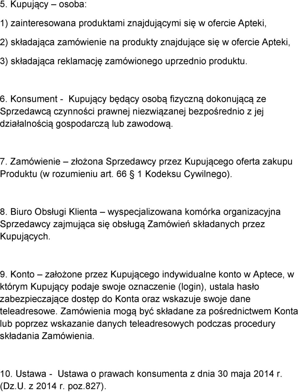 Zamówienie złożona Sprzedawcy przez Kupującego oferta zakupu Produktu (w rozumieniu art. 66 1 Kodeksu Cywilnego). 8.