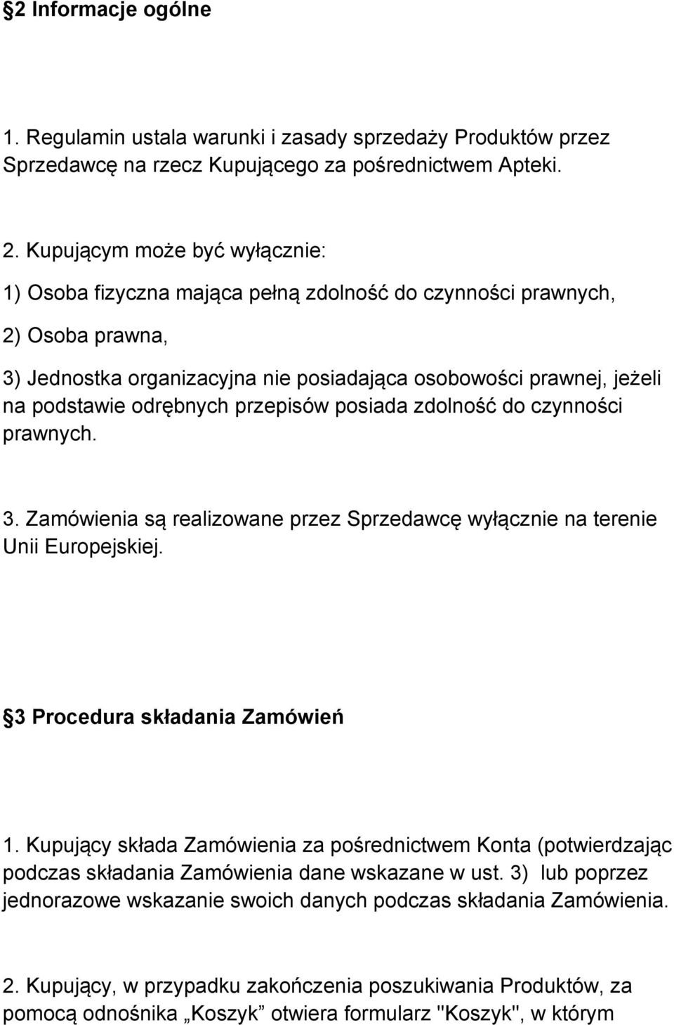 odrębnych przepisów posiada zdolność do czynności prawnych. 3. Zamówienia są realizowane przez Sprzedawcę wyłącznie na terenie Unii Europejskiej. 3 Procedura składania Zamówień 1.