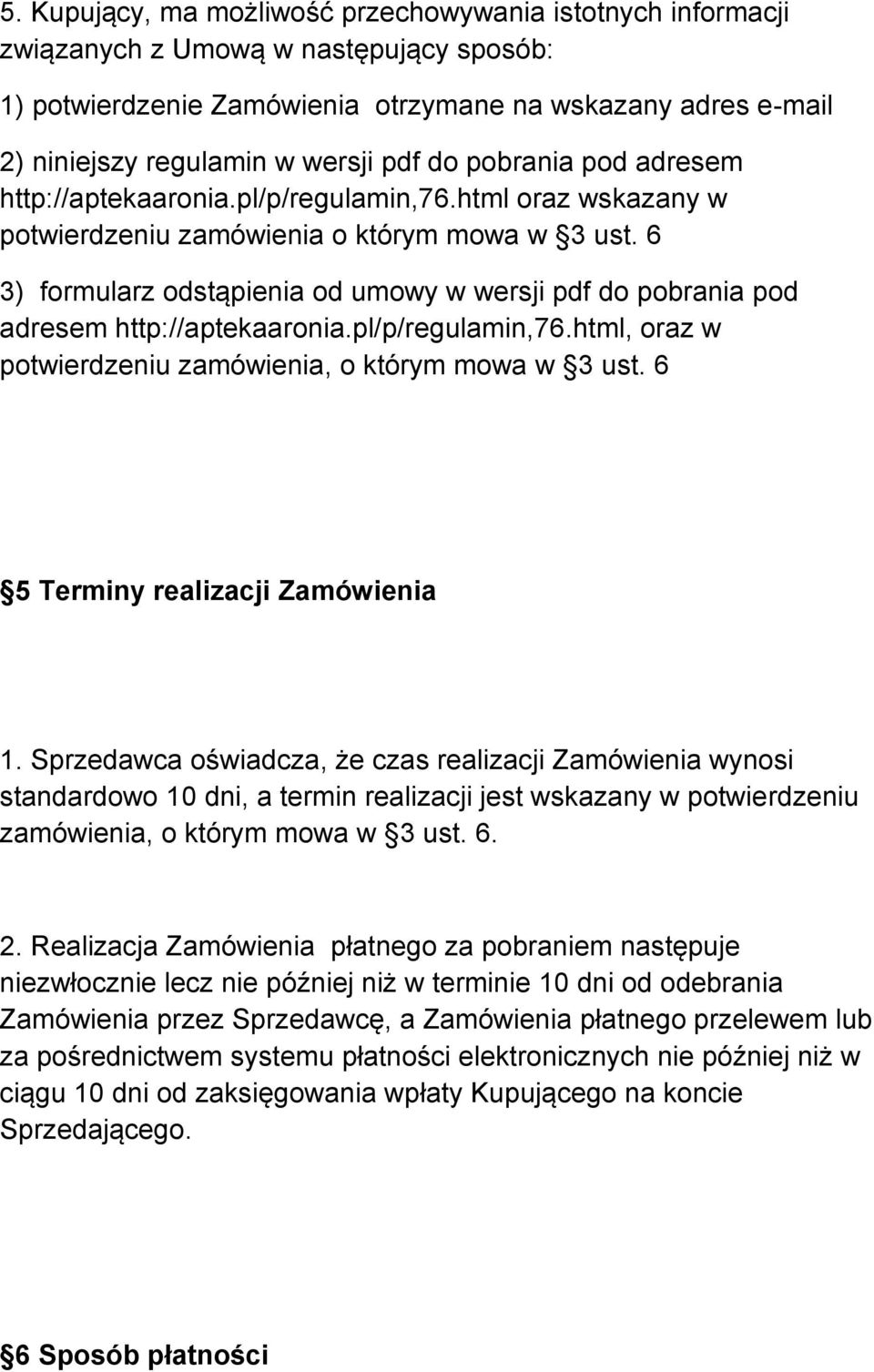 6 3) formularz odstąpienia od umowy w wersji pdf do pobrania pod adresem http://aptekaaronia.pl/p/regulamin,76.html, oraz w potwierdzeniu zamówienia, o którym mowa w 3 ust.