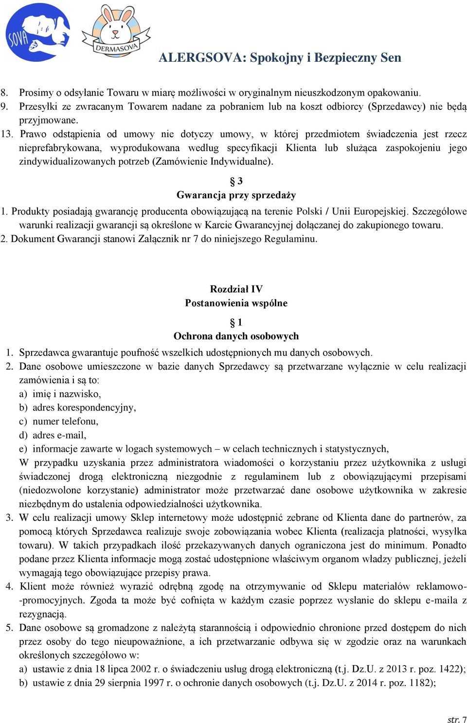 zindywidualizowanych potrzeb (Zamówienie Indywidualne). 3 Gwarancja przy sprzedaży 1. Produkty posiadają gwarancję producenta obowiązującą na terenie Polski / Unii Europejskiej.