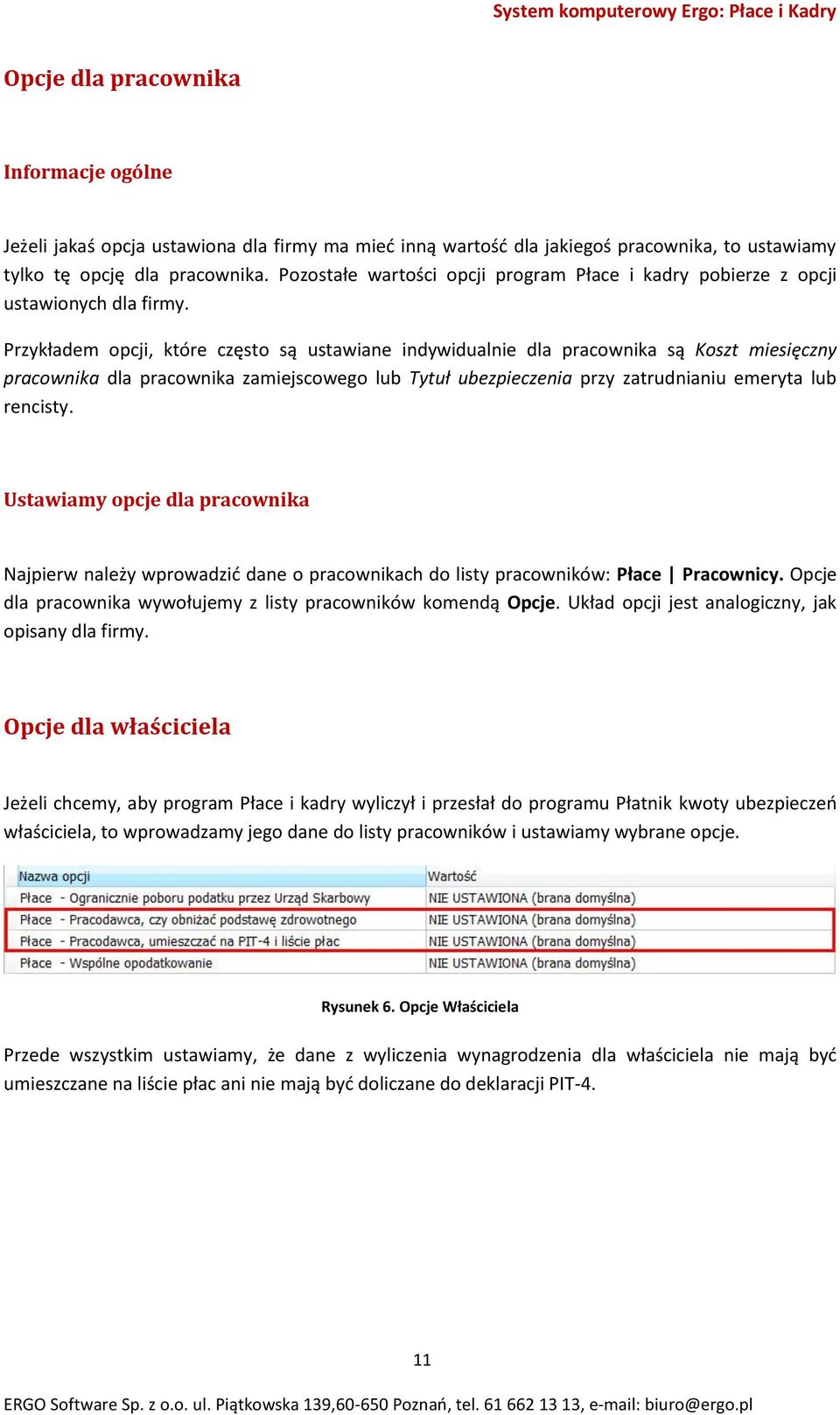 Przykładem opcji, które często są ustawiane indywidualnie dla pracownika są Koszt miesięczny pracownika dla pracownika zamiejscowego lub Tytuł ubezpieczenia przy zatrudnianiu emeryta lub rencisty.