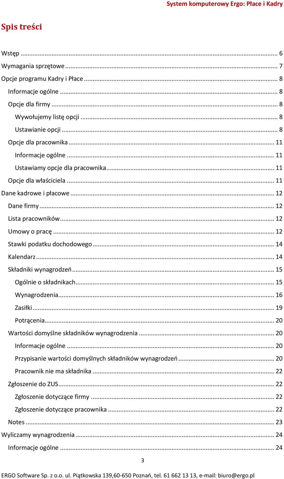 .. 12 Stawki podatku dochodowego... 14 Kalendarz... 14 Składniki wynagrodzeń... 15 Ogólnie o składnikach... 15 Wynagrodzenia... 16 Zasiłki... 19 Potrącenia.