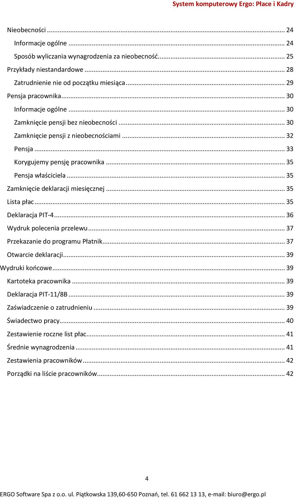 .. 35 Zamknięcie deklaracji miesięcznej... 35 Lista płac... 35 Deklaracja PIT-4... 36 Wydruk polecenia przelewu... 37 Przekazanie do programu Płatnik... 37 Otwarcie deklaracji... 39 Wydruki końcowe.