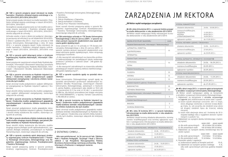 Szczegółowe zasady przyjmowania na I rok studiów pierwszego stopnia laureatów i finalistów olimpiad stopnia centralnego w latach 2014/2015, 2015/2016, 2016/2017, określa załącznik do uchwały.