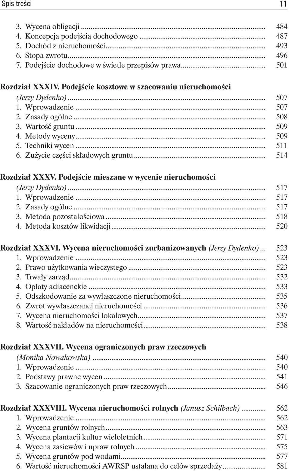 Techniki wycen... 511 6. Zużycie części składowych gruntu... 514 Rozdział XXXV. Podejście mieszane w wycenie nieruchomości (Jerzy Dydenko)... 517 1. Wprowadzenie... 517 2. Zasady ogólne... 517 3.