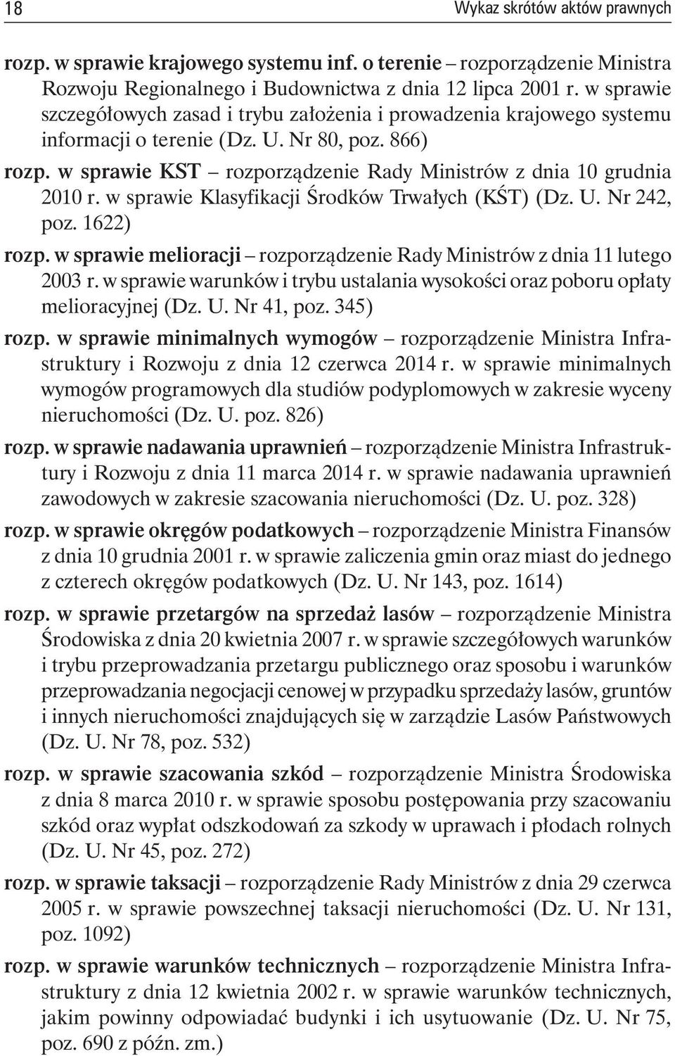 w sprawie KST rozporządzenie Rady Ministrów z dnia 10 grudnia 2010 r. w sprawie Klasyfikacji Środków Trwałych (KŚT) (Dz. U. Nr 242, poz. 1622) rozp.