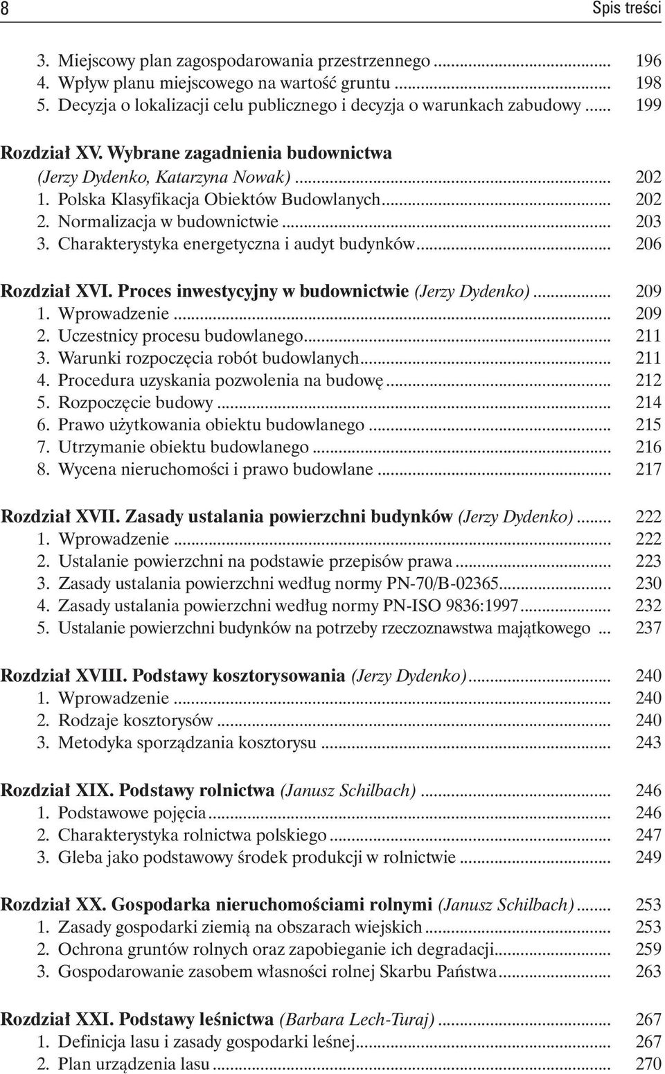 Charakterystyka energetyczna i audyt budynków... 206 Rozdział XVI. Proces inwestycyjny w budownictwie (Jerzy Dydenko)... 209 1. Wprowadzenie... 209 2. Uczestnicy procesu budowlanego... 211 3.