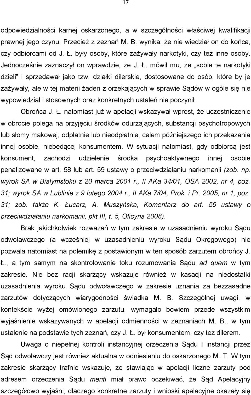 działki dilerskie, dostosowane do osób, które by je zażywały, ale w tej materii żaden z orzekających w sprawie Sądów w ogóle się nie wypowiedział i stosownych oraz konkretnych ustaleń nie poczynił.