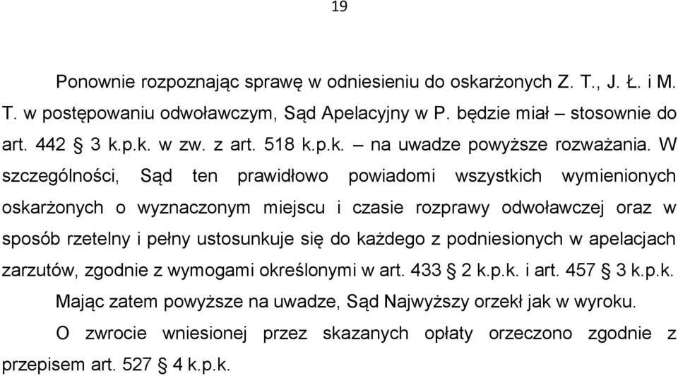 W szczególności, Sąd ten prawidłowo powiadomi wszystkich wymienionych oskarżonych o wyznaczonym miejscu i czasie rozprawy odwoławczej oraz w sposób rzetelny i pełny