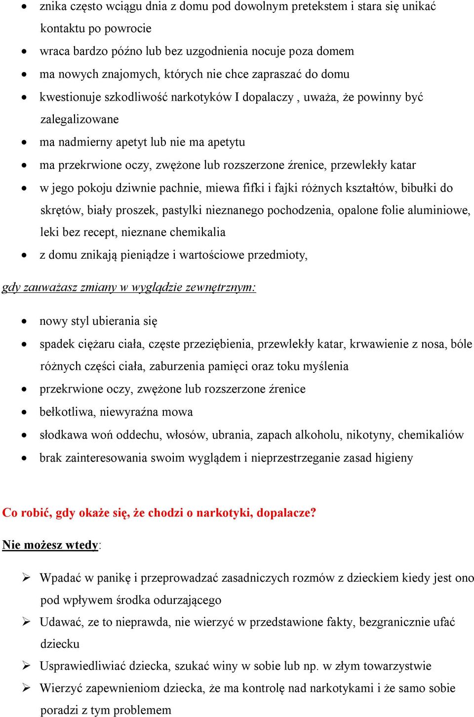 przewlekły katar w jego pokoju dziwnie pachnie, miewa fifki i fajki różnych kształtów, bibułki do skrętów, biały proszek, pastylki nieznanego pochodzenia, opalone folie aluminiowe, leki bez recept,