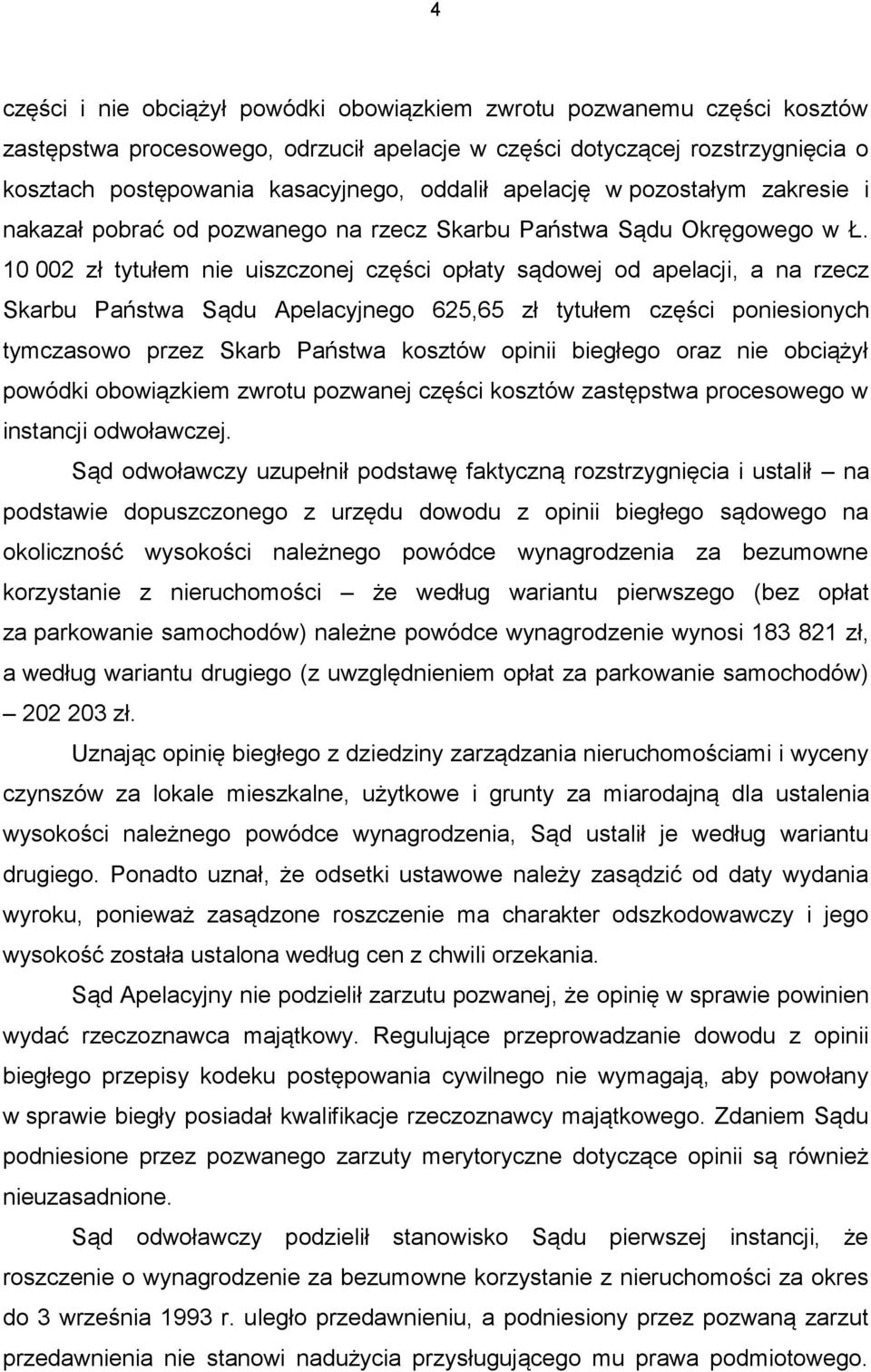 10 002 zł tytułem nie uiszczonej części opłaty sądowej od apelacji, a na rzecz Skarbu Państwa Sądu Apelacyjnego 625,65 zł tytułem części poniesionych tymczasowo przez Skarb Państwa kosztów opinii