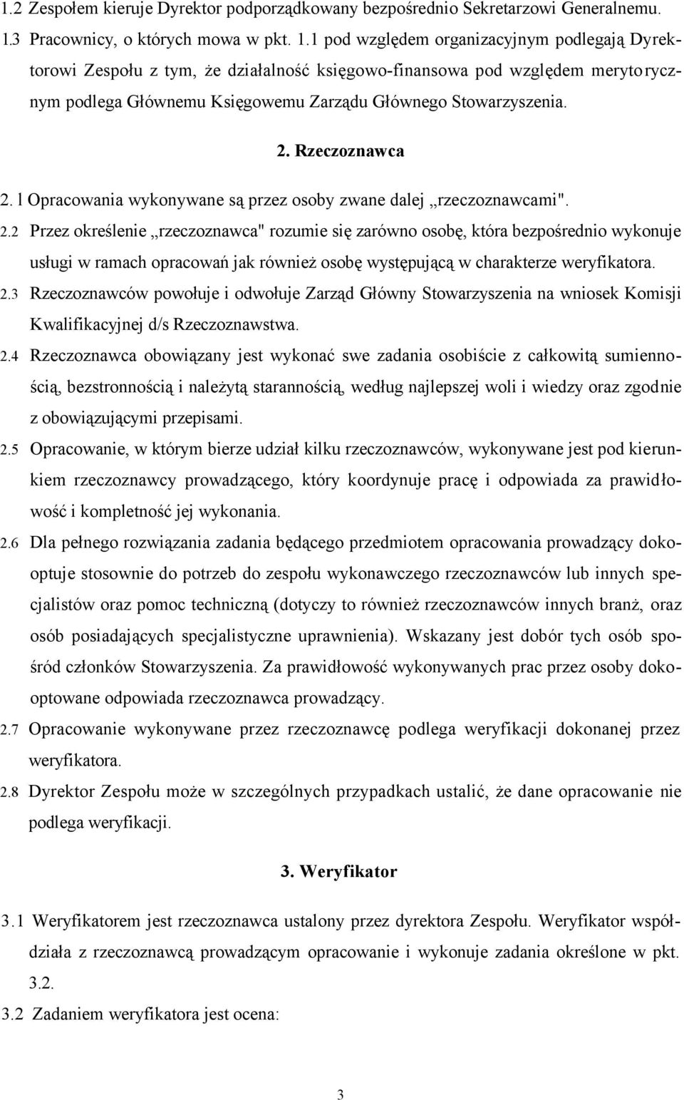 1 pod względem organizacyjnym podlegają Dyrektorowi Zespołu z tym, że działalność księgowo-finansowa pod względem meryto rycznym podlega Głównemu Księgowemu Zarządu Głównego Stowarzyszenia. 2.