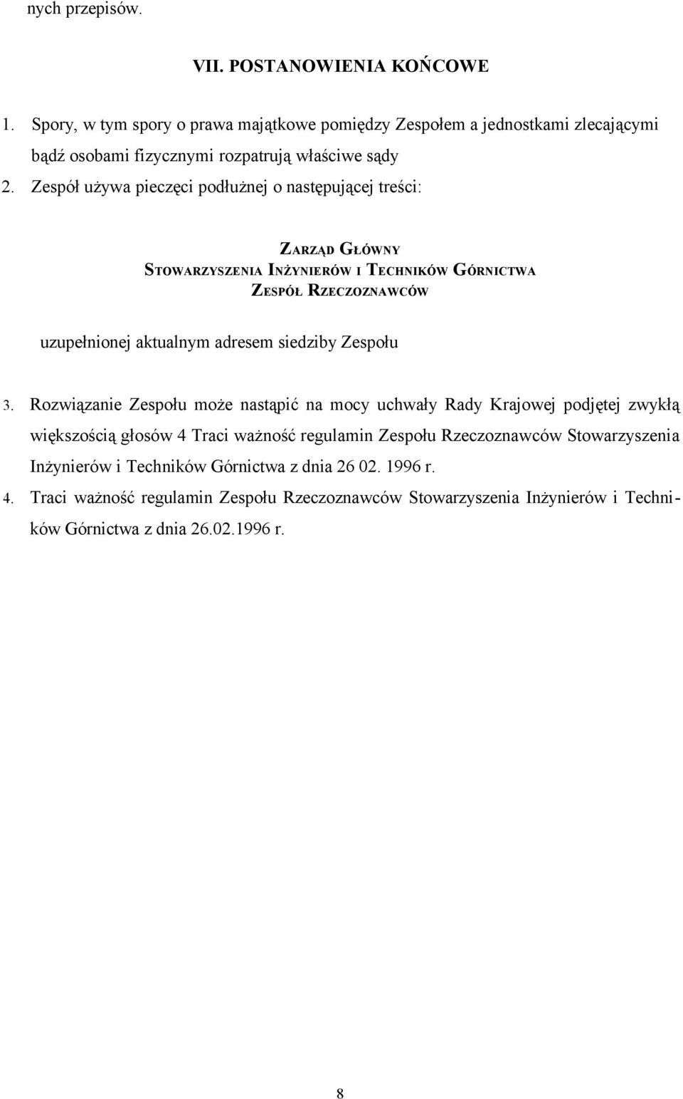 Zespół używa pieczęci podłużnej o następującej treści: ZARZĄD GŁÓWNY STOWARZYSZENIA INŻYNIERÓW I TECHNIKÓW GÓRNICTWA ZESPÓŁ RZECZOZNAWCÓW uzupełnionej aktualnym adresem