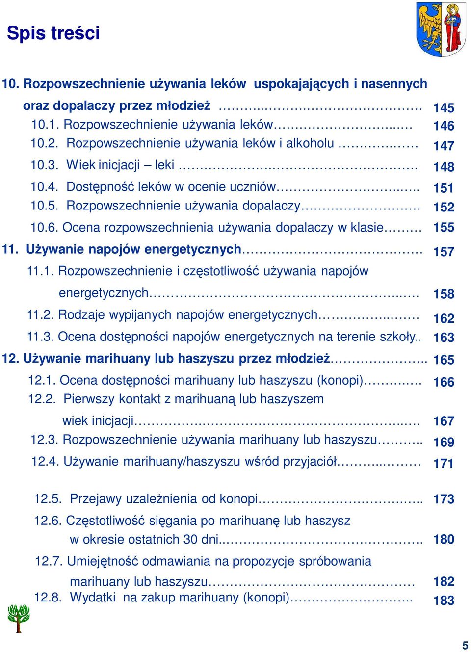 U ywanie napojów energetycznych 11.1. Rozpowszechnienie i cz stotliwo u ywania napojów energetycznych... 11.2. Rodzaje wypijanych napojów energetycznych... 11.3.