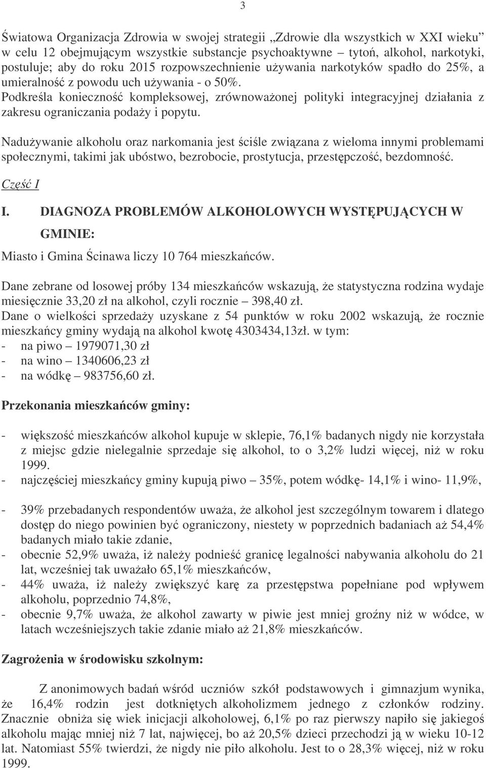 Podkrela konieczno kompleksowej, zrównowaonej polityki integracyjnej działania z zakresu ograniczania poday i popytu.