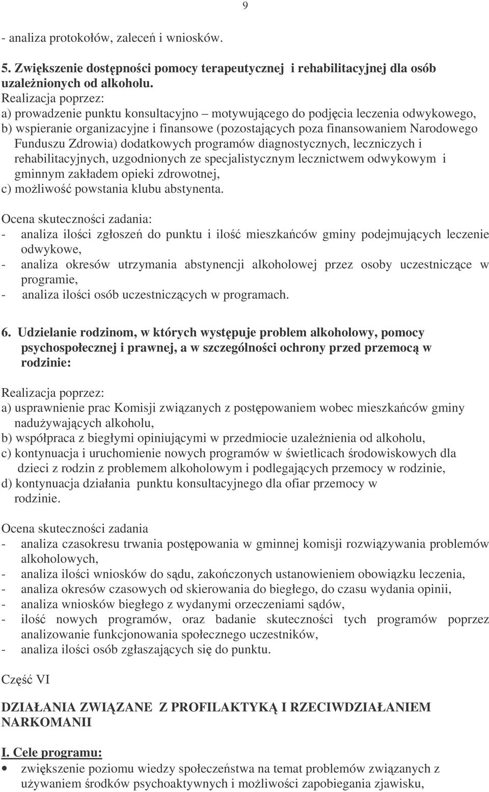 programów diagnostycznych, leczniczych i rehabilitacyjnych, uzgodnionych ze specjalistycznym lecznictwem odwykowym i gminnym zakładem opieki zdrowotnej, c) moliwo powstania klubu abstynenta.