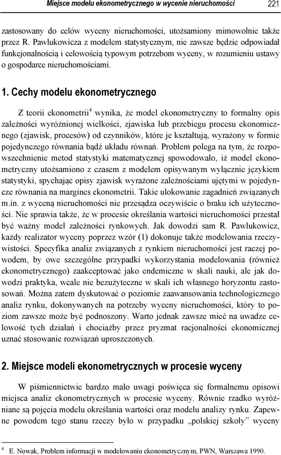 Cechy modelu ekonometycznego Z teo ekonomet 4 wynka, że model ekonometyczny to fomalny ops zależnośc wyóżnonej welkośc, zjawska lub pzebegu pocesu ekonomcznego (zjawsk, pocesów) od czynnków, któe je