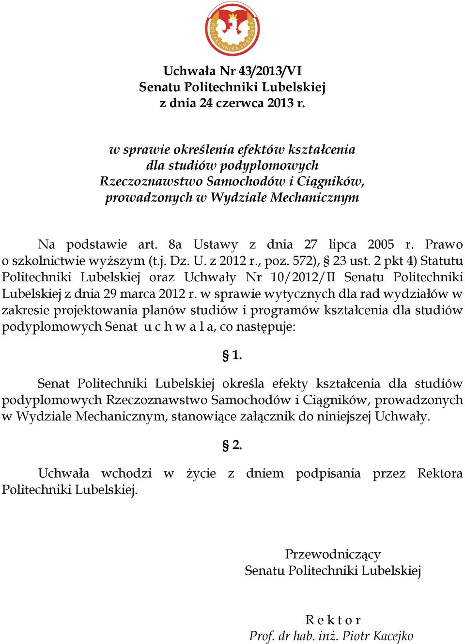 Prawo o szkolnictwie wyższym (t.j. Dz. U. z 2012 r., poz. 572), 23 ust. 2 pkt 4) Statutu Politechniki Lubelskiej oraz Uchwały Nr 10/2012/II Senatu Politechniki Lubelskiej z dnia 29 marca 2012 r.