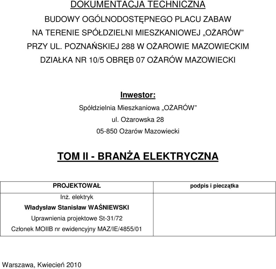 OŻARÓW ul. Ożarowska 28 05-850 Ożarów Mazowiecki TOM II - BRANŻA ELEKTRYCZNA PROJEKTOWAŁ Inż.