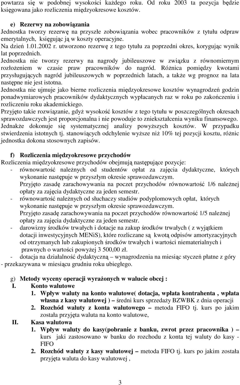 utworzono rezerwę z tego tytułu za poprzedni okres, korygując wynik lat poprzednich.