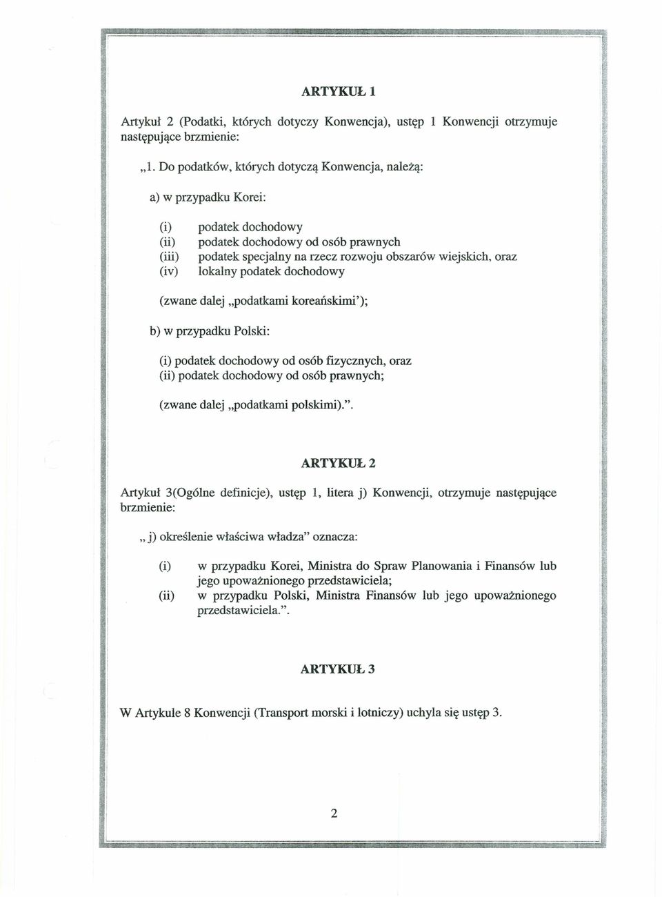 oraz lokalny podatek dochodowy (zwane dalej "podatkami koreańskimi'); b) w przypadku Polski: (i) podatek dochodowy od osób fizycznych, oraz (ii) podatek dochodowy od osób prawnych; (zwane dalej