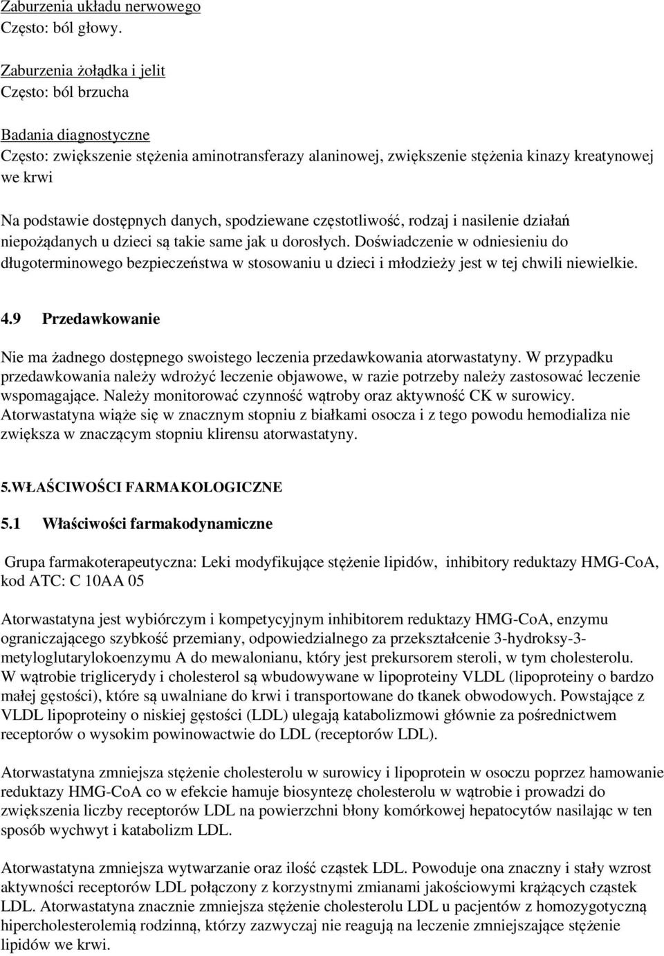 danych, spodziewane częstotliwość, rodzaj i nasilenie działań niepożądanych u dzieci są takie same jak u dorosłych.