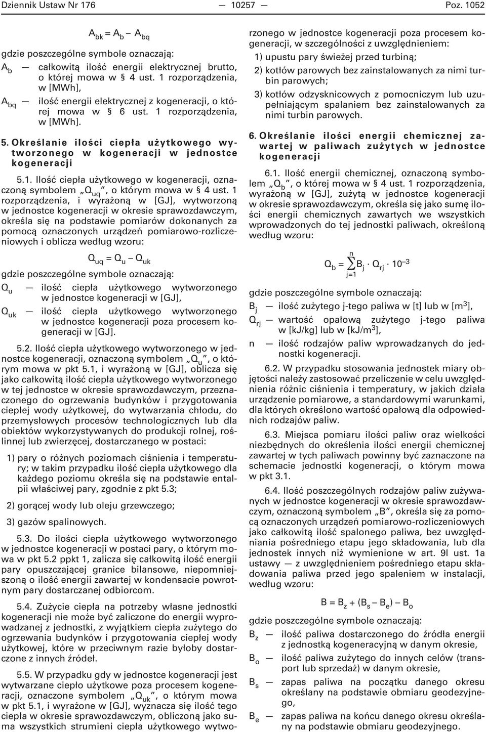 Określanie ilości ciepła użytkowego wytworzonego w kogeneracji w jednostce kogeneracji 5.1. Ilość ciepła użytkowego w kogeneracji, oznaczoną symbolem Q uq, o którym mowa w 4 ust.