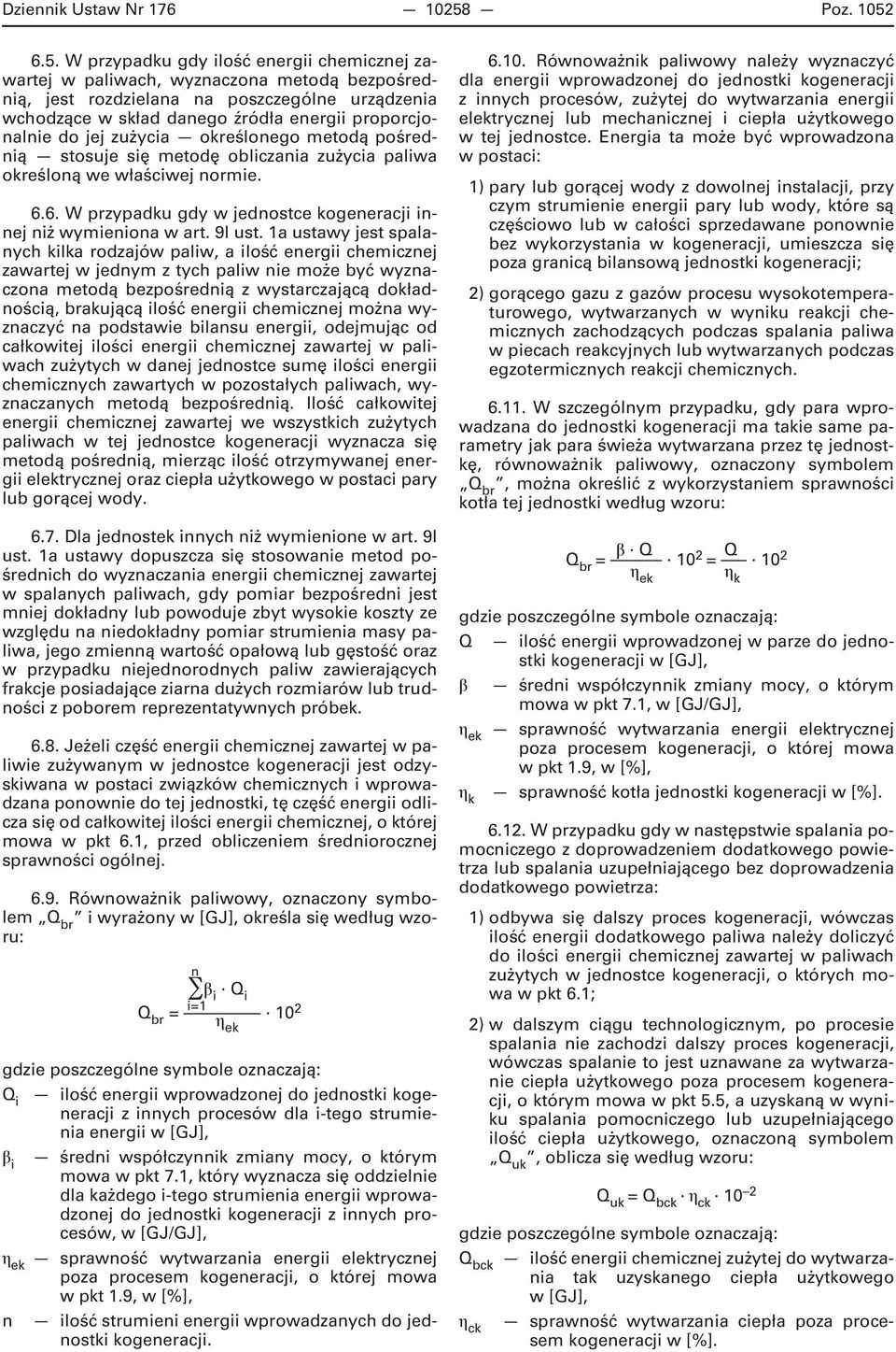 6.5. W przypadku gdy ilość energii chemicznej zawartej w paliwach, wyznaczona metodą bezpośrednią, jest rozdzielana na poszczególne urządzenia wchodzące w skład danego źródła energii proporcjonalnie