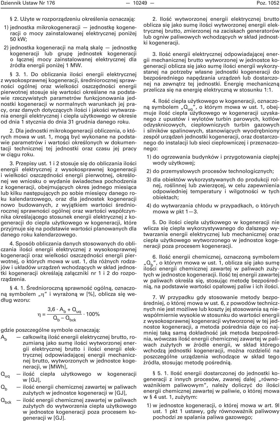 kogeneracji lub grupę jednostek kogeneracji o łącznej mocy zainstalowanej elektrycznej dla źródła energii poniżej 1 