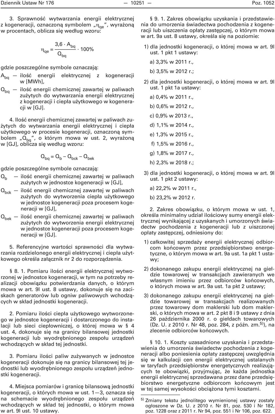 Ilość energii chemicznej zawartej w paliwach zużytych do wytwarzania energii elektrycznej i ciepła użytkowego w procesie kogeneracji, oznaczoną symbolem q, o którym mowa w ust.