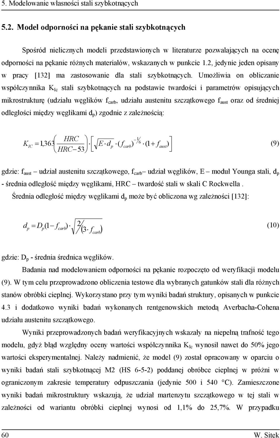 2, jedynie jeden opisany w pracy [132] ma zastosowanie dla stali szybkotn cych.