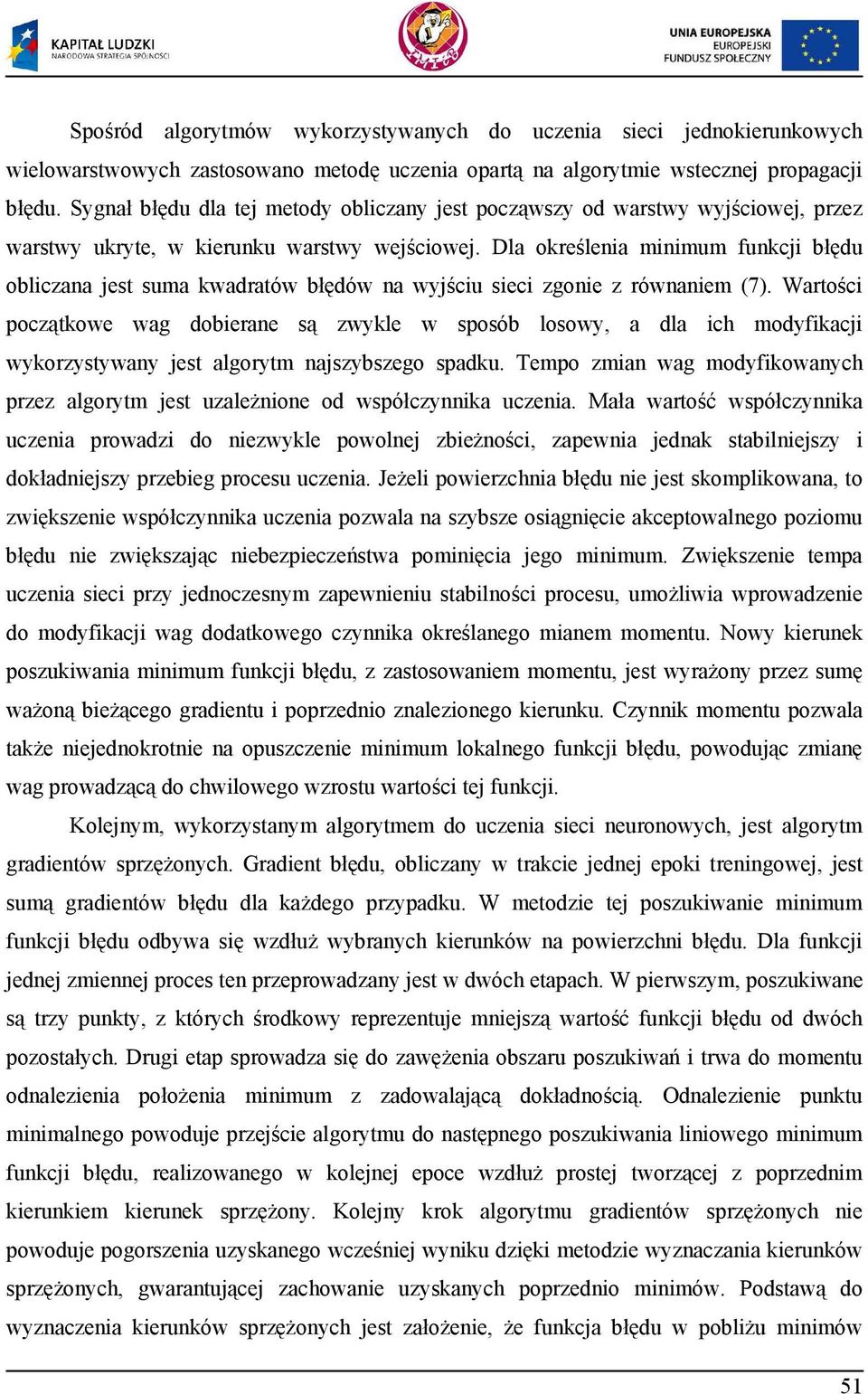 Dla okre lenia minimum funkcji bł du obliczana jest suma kwadratów bł dów na wyj ciu sieci zgonie z równaniem (7).