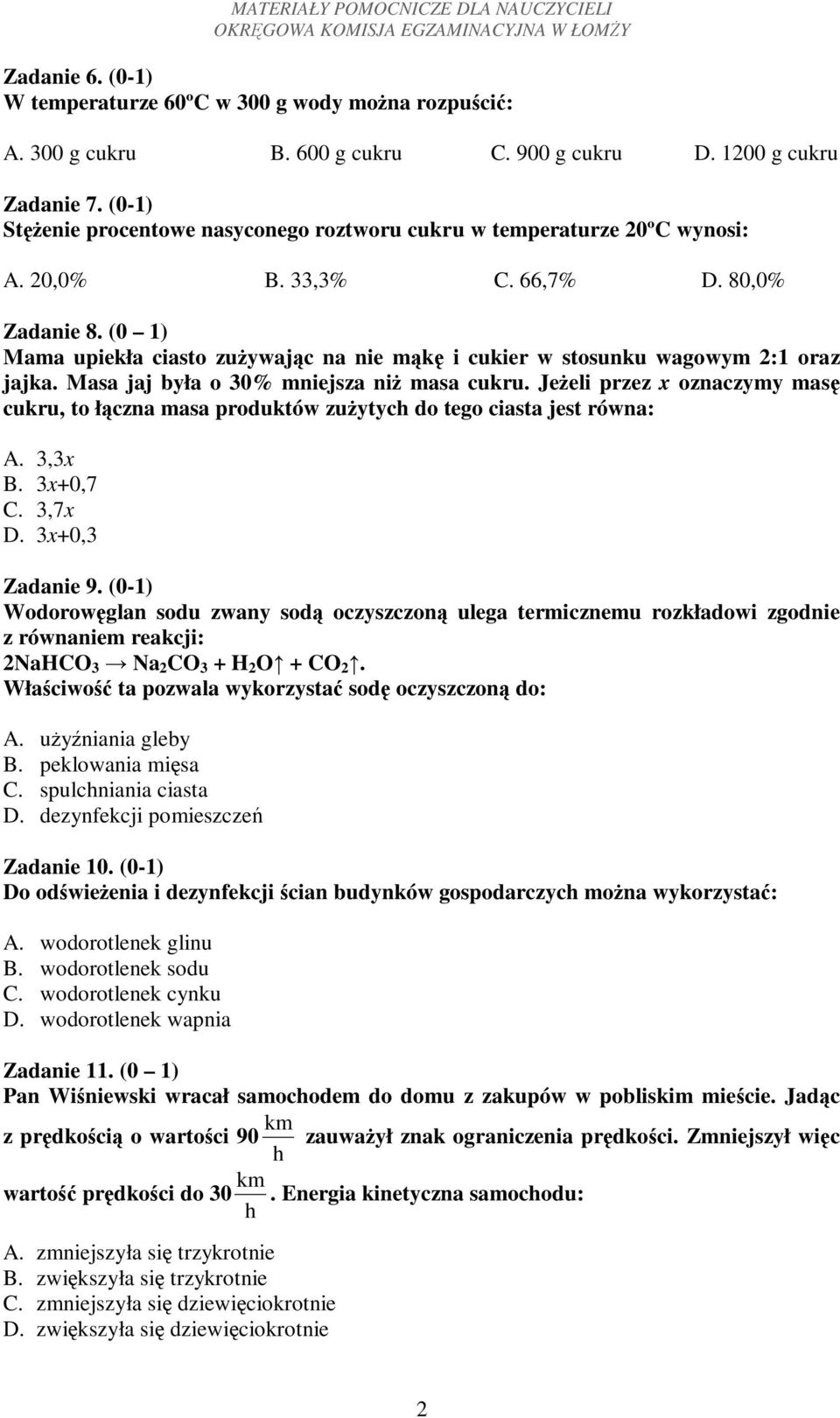 (0 1) Mama upiekła ciasto zuywajc na nie mk i cukier w stosunku wagowym 2:1 oraz jajka. Masa jaj była o 30% mniejsza ni masa cukru.