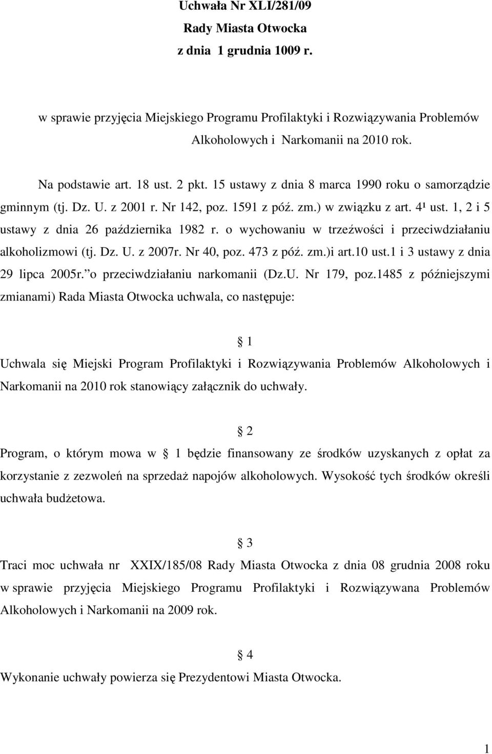 1, 2 i 5 ustawy z dnia 26 października 1982 r. o wychowaniu w trzeźwości i przeciwdziałaniu alkoholizmowi (tj. Dz. U. z 2007r. Nr 40, poz. 473 z póź. zm.)i art.10 ust.