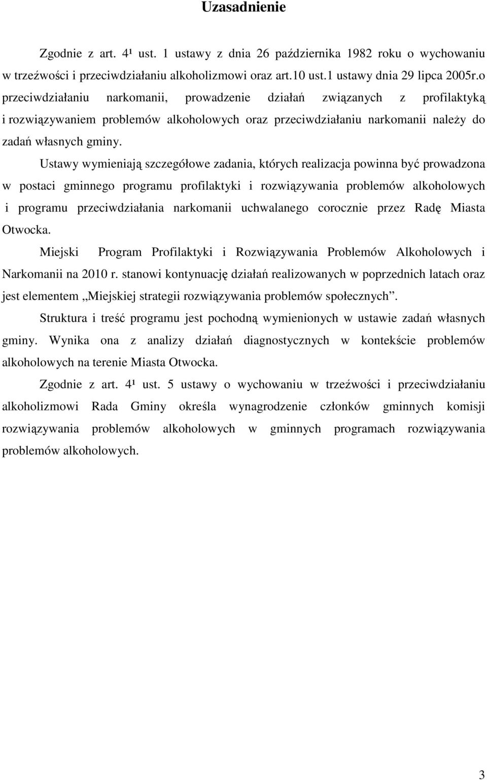 Ustawy wymieniają szczegółowe zadania, których realizacja powinna być prowadzona w postaci gminnego programu profilaktyki i rozwiązywania problemów alkoholowych i programu przeciwdziałania narkomanii