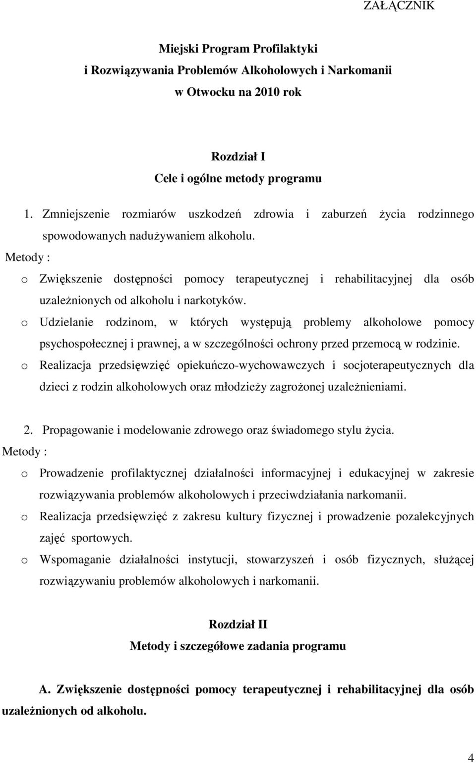 Metody : o Zwiększenie dostępności pomocy terapeutycznej i rehabilitacyjnej dla osób uzaleŝnionych od alkoholu i narkotyków.