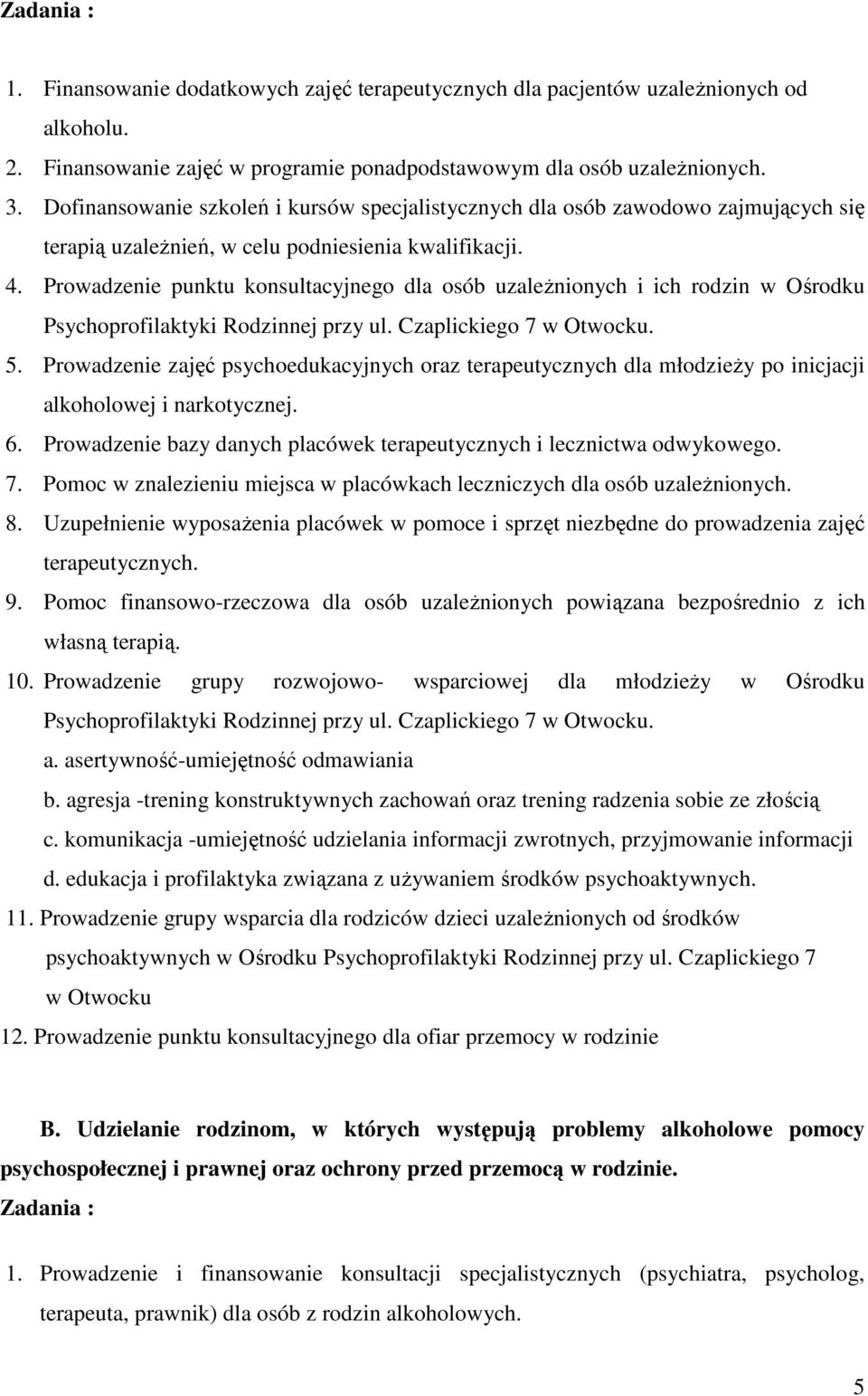 Prowadzenie punktu konsultacyjnego dla osób uzaleŝnionych i ich rodzin w Ośrodku Psychoprofilaktyki Rodzinnej przy ul. Czaplickiego 7 w Otwocku. 5.