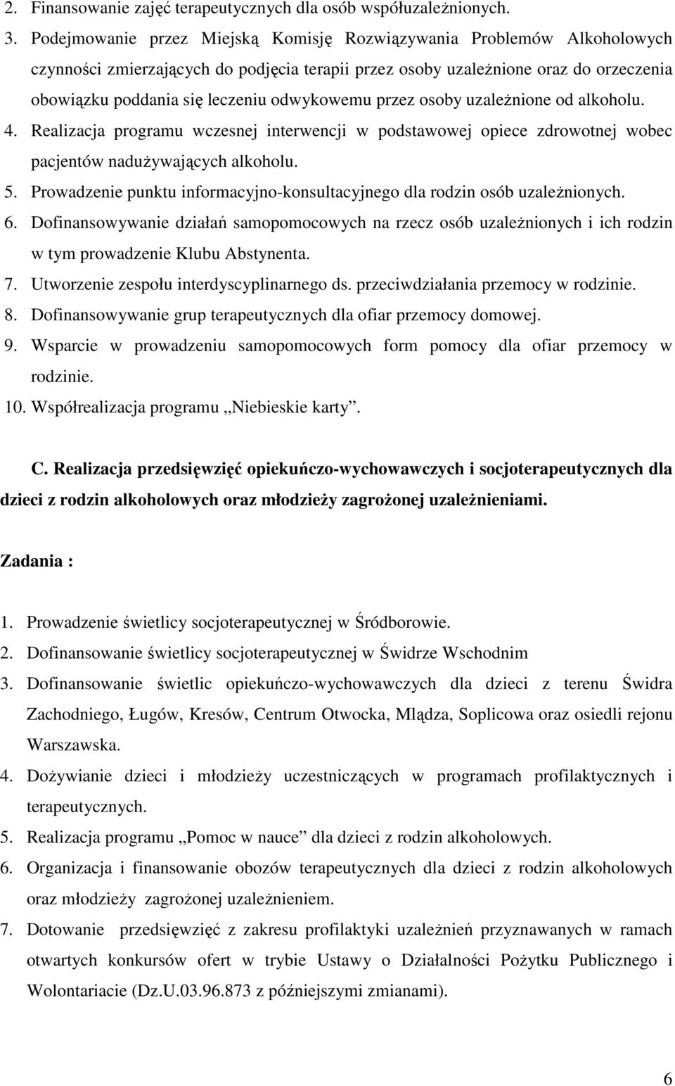 odwykowemu przez osoby uzaleŝnione od alkoholu. 4. Realizacja programu wczesnej interwencji w podstawowej opiece zdrowotnej wobec pacjentów naduŝywających alkoholu. 5.