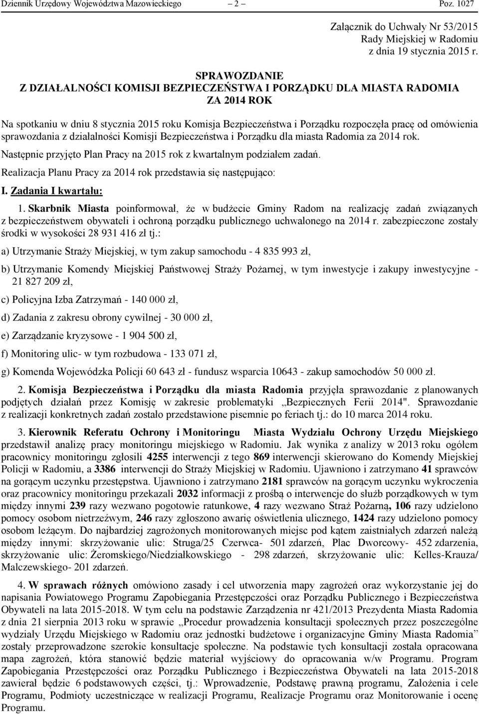 sprawozdania z działalności Komisji Bezpieczeństwa i Porządku dla miasta Radomia za 2014 rok. Następnie przyjęto Plan Pracy na 2015 rok z kwartalnym podziałem zadań.