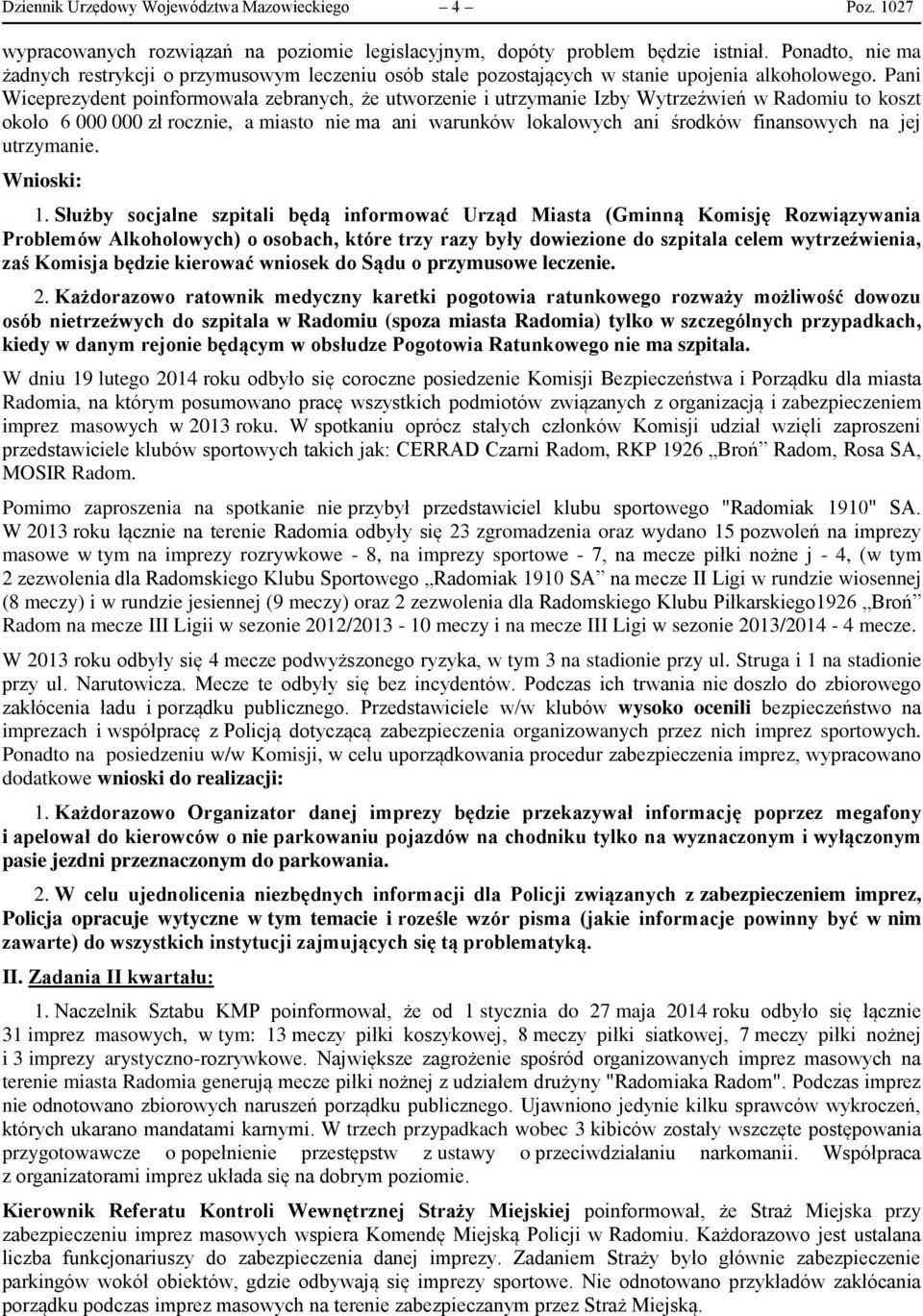 Pani Wiceprezydent poinformowała zebranych, że utworzenie i utrzymanie Izby Wytrzeźwień w Radomiu to koszt około 6 000 000 zł rocznie, a miasto nie ma ani warunków lokalowych ani środków finansowych