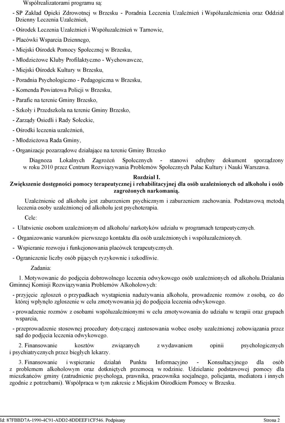 Poradnia Psychologiczno - Pedagogiczna w Brzesku, - Komenda Powiatowa Policji w Brzesku, - Parafie na terenie Gminy Brzesko, - Szkoły i Przedszkola na terenie Gminy Brzesko, - Zarządy Osiedli i Rady