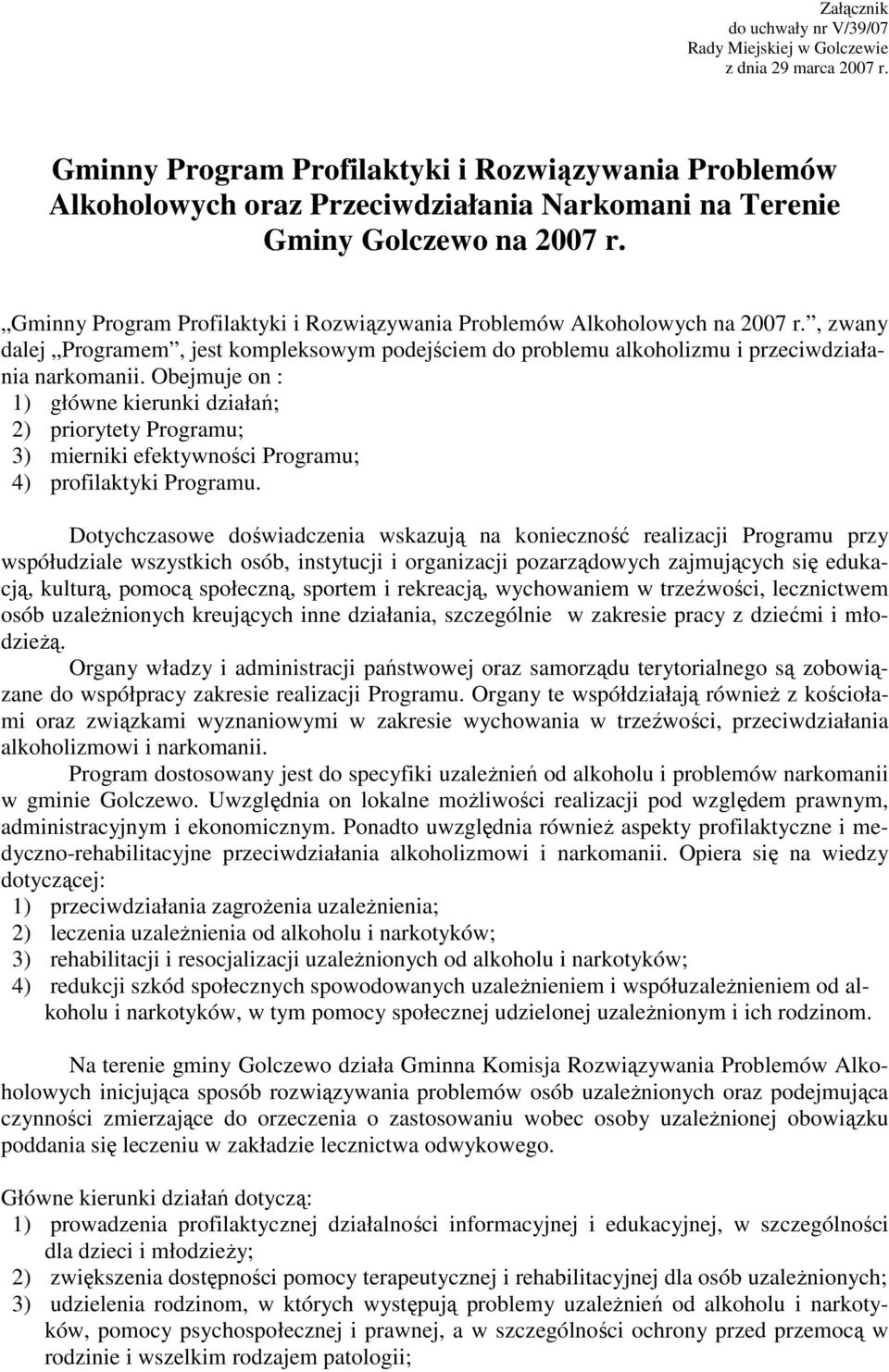 Gminny Program Profilaktyki i Rozwiązywania Problemów Alkoholowych na 2007 r., zwany dalej Programem, jest kompleksowym podejściem do problemu alkoholizmu i przeciwdziałania narkomanii.