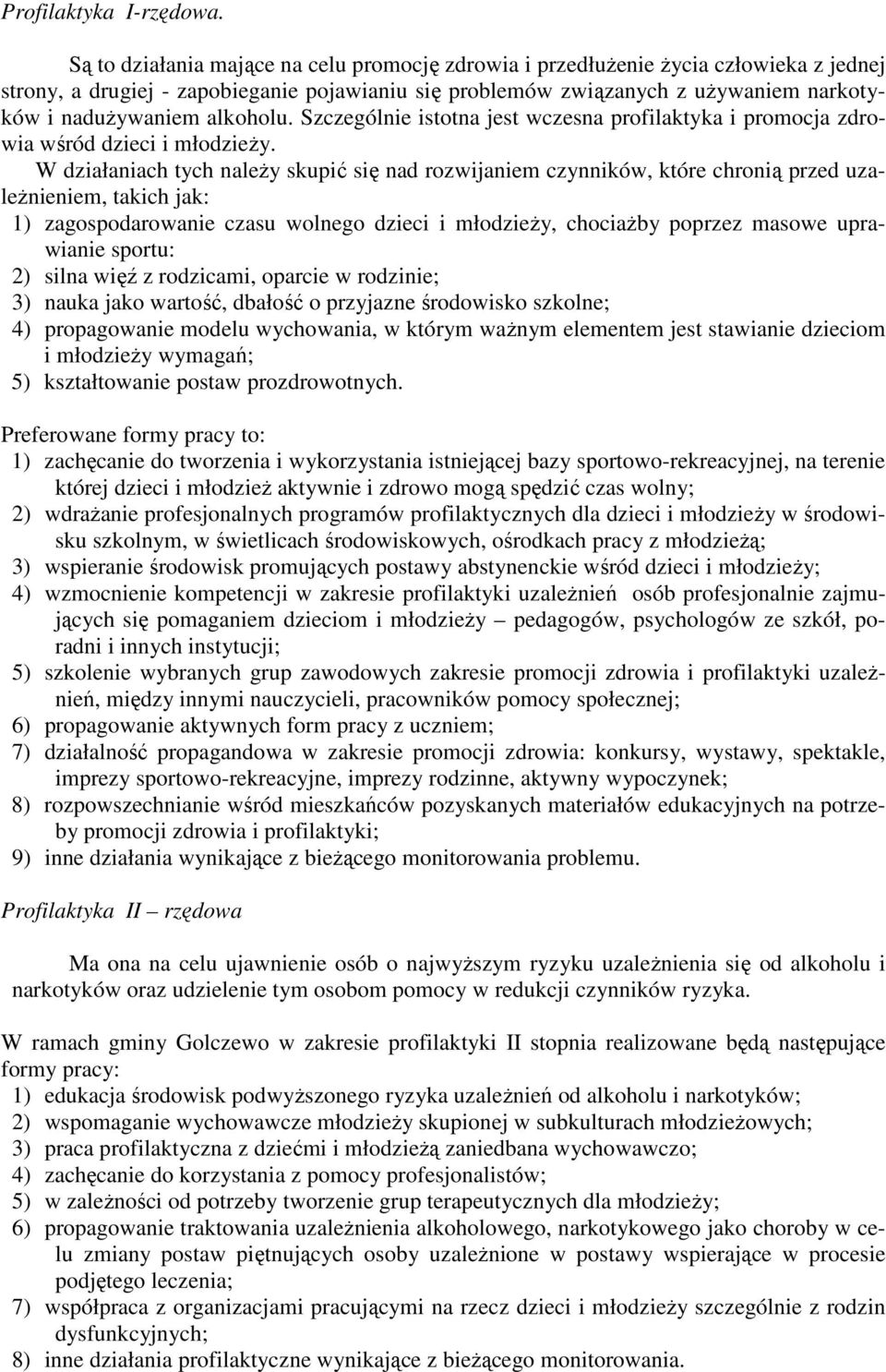 alkoholu. Szczególnie istotna jest wczesna profilaktyka i promocja zdrowia wśród dzieci i młodzieŝy.