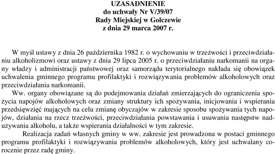 o przeciwdziałaniu narkomanii na organy władzy i administracji państwowej oraz samorządu terytorialnego nakłada się obowiązek uchwalenia gminnego programu profilaktyki i rozwiązywania problemów