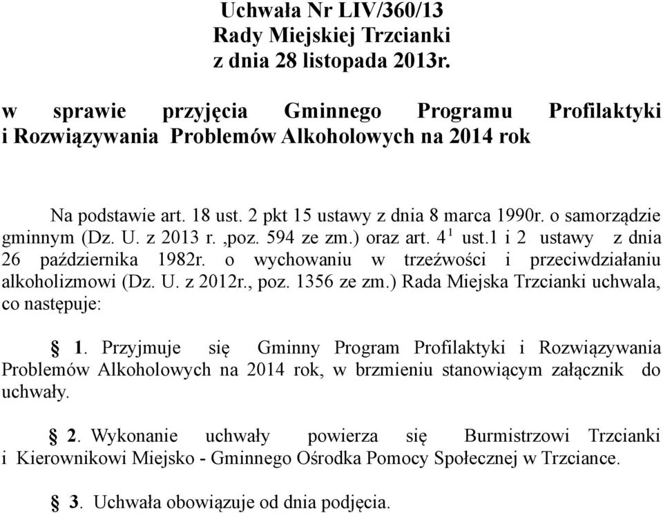 o wychowaniu w trzeźwości i przeciwdziałaniu alkoholizmowi (Dz. U. z 2012r., poz. 1356 ze zm.) Rada Miejska Trzcianki uchwala, co następuje: 1.