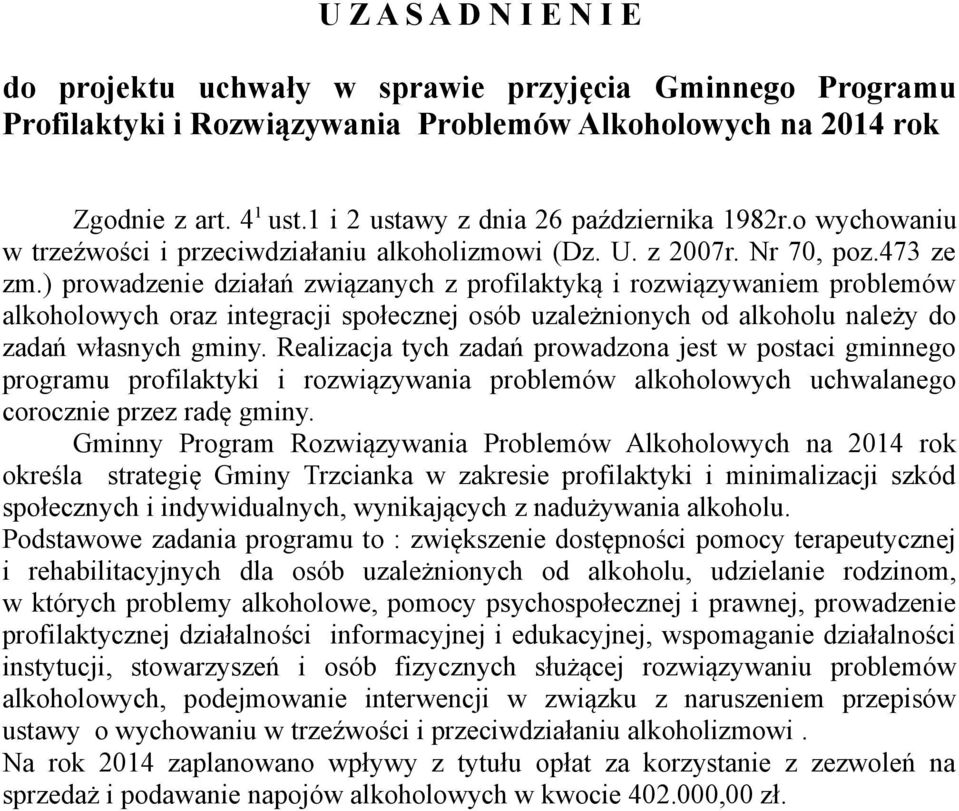 ) prowadzenie działań związanych z profilaktyką i rozwiązywaniem problemów alkoholowych oraz integracji społecznej osób uzależnionych od alkoholu należy do zadań własnych gminy.