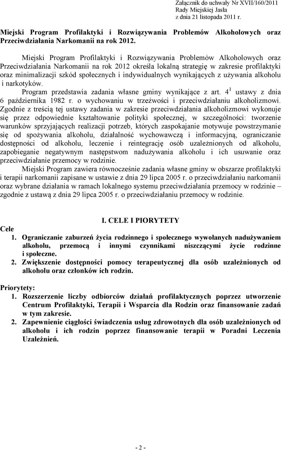 i indywidualnych wynikających z używania alkoholu i narkotyków. Program przedstawia zadania własne gminy wynikające z art. 4 1 ustawy z dnia 6 października 1982 r.